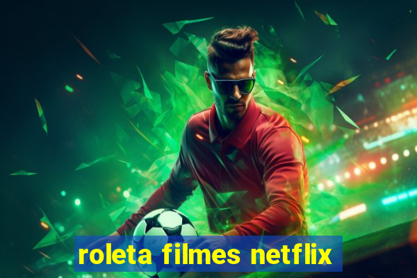 roleta filmes netflix